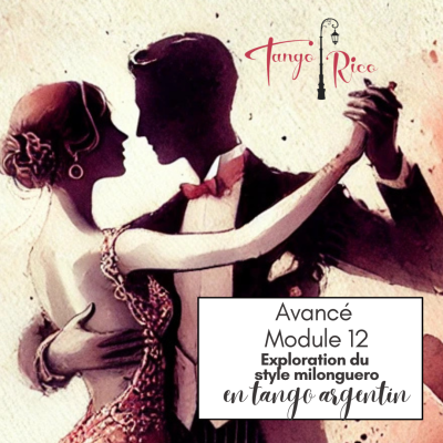 Cours de tango argentin - Module 12 STYLE MILONGUERO